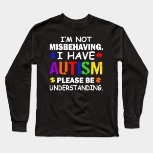 Im Not Misbehaving I Have Autism Long Sleeve T-Shirt